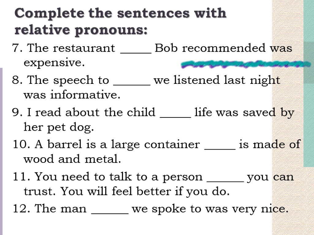 Complete the sentences with relative pronouns: 7. The restaurant _____ Bob recommended was expensive.